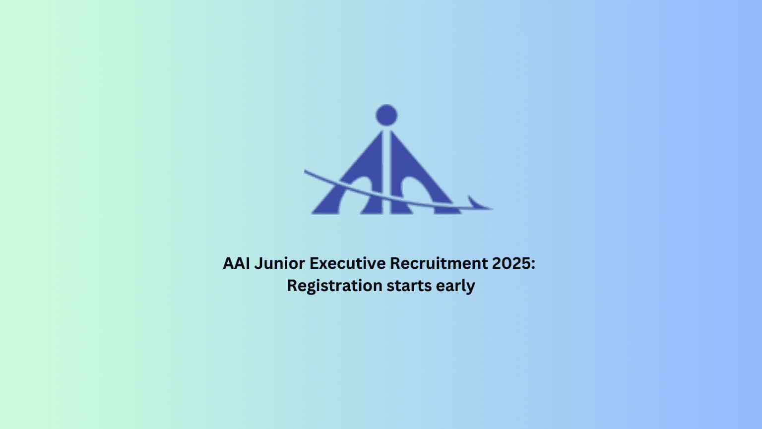 AAI Junior Executive Recruitment 2025 registration starts early